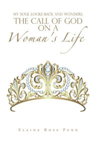 Title: My Soul Looks Back and Wonders: the Call of God on a Woman's Life, Author: Elaine Rose Penn