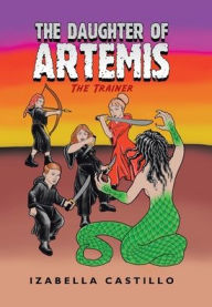 Title: The Daughter of Artemis: The Trainer, Author: Izabella Castillo