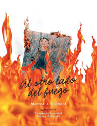 Title: Al Otro Lado Del Fuego, Author: Martza J Carmiol