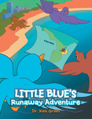 Little Blue S Runaway Adventure By Dr Kim Grom Paperback Barnes Noble