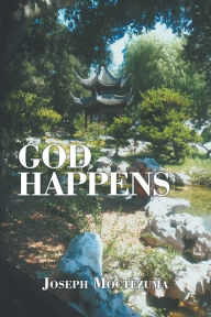 Title: God Happens, Author: Joseph Moctezuma