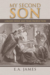 Title: My Second Son: A Blood Sweat and Tears Production, Author: E.A. James