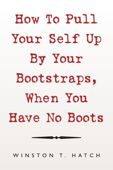 How to Pull Your Self up by Bootstraps, When You Have No Boots