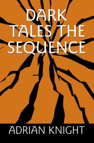 Title: Dark Tales The Sequence, Author: Adrian Knight