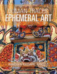 Title: Human Traces: Ephemeral Art, Author: Marilyn Ekdahl Ravicz