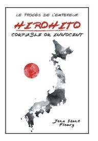Title: Hirohito: Coupable Ou Innocent, Author: Jean Sénat Fleury
