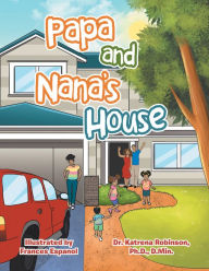 Title: Papa and Nana's House, Author: Dr. Katrena Robinson Ph.D. D.Min.