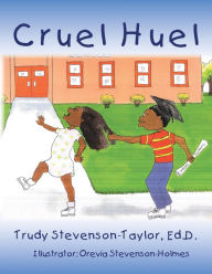 Title: Cruel Huel, Author: Trudy Stevenson-Taylor Ed.D.