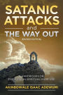 Satanic Attacks and the Way Out: A Handbook for Engaging in Spiritual Warfare