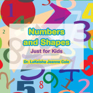 Title: Numbers and Shapes: Just for Kids, Author: Dr. LaKeisha Jeanne Cole