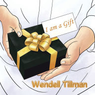 Title: I Am a Gift, Author: Wendell Tillman