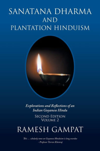 Sanatana Dharma and Plantation Hinduism (Second Edition Volume 2): Explorations Reflections of an Indian Guyanese Hindu