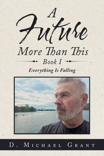A Future More Than This Book I: Everything Is Falling