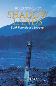 Title: Shadow Lands: Beor's Betrayal, Author: J.R. Colson