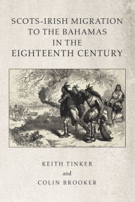 Title: Scots-Irish Migration to the Bahamas in the Eighteenth Century, Author: Keith Tinker