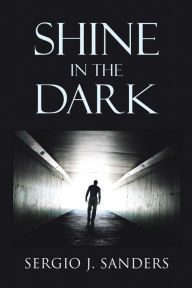 Title: Shine in the Dark, Author: Sergio J. Sanders