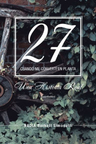 Title: 27: Cuando Me Convertí En Planta, Author: Nadia Burkett Simonutti