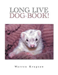 Title: Long Live Dog-Book!, Author: Warren Krupsaw