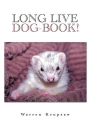 Title: Long Live Dog-Book!, Author: Warren Krupsaw