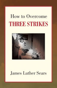 Title: How to Overcome Three Strikes, Author: James Luther Sears