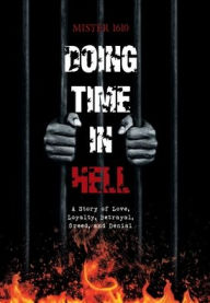 Title: Doing Life in Hell: A Story of Love, Loyalty, Betrayal, Greed, and Denial, Author: Mister 1610