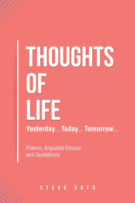 Title: Thoughts of Life: Yesterday.. Today.. Tomorrow.., Author: Steve Soto