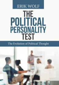 Title: The Political Personality Test: The Evolution of Political Thought, Author: Erik Wolf