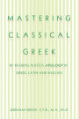 Mastering Classical Greek: By Reading Plato's Apology in Greek, Latin and English