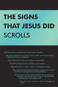 Title: The Signs That Jesus Did Scrolls: Opened-Up Scripture, Author: Ted Matthews