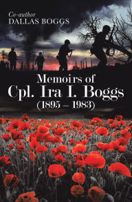 Title: Memoirs of Cpl. Ira I. Boggs (1895 - 1983), Author: Dallas Boggs