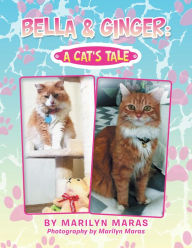 Title: Bella & Ginger: a Cat's Tale, Author: Marilyn Maras
