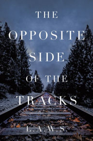 Title: The Opposite Side of the Tracks, Author: L.A.W.S.