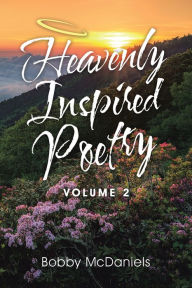 Title: Heavenly Inspired Poetry: Volume 2, Author: Bobby McDaniels