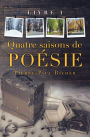 Quatre Saisons De Poésie: Livre I