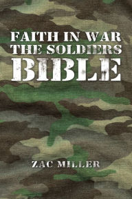 Title: Faith in War the Soldiers Bible, Author: Zac Miller