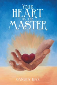 Title: Your Heart Is the Master, Author: Sandra Diaz