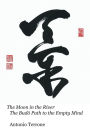 The Moon in the River The Budō Path to the Empty Mind