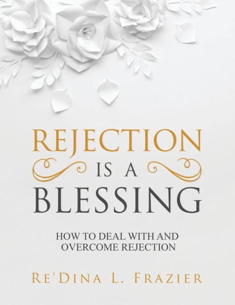 Rejection Is a Blessing: How to Deal with and Overcome