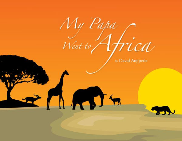 My Papa Went to Africa