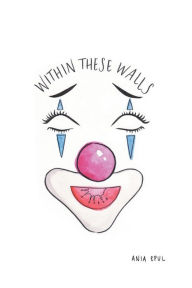 Title: Within These Walls, Author: Ania Epul