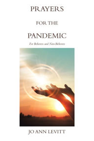 Title: Prayers for the Pandemic: For Believers and Non-Believers, Author: Jo Ann Levitt