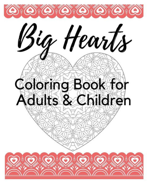 Big Hearts Coloring Book for Adults & Children: 61 Beautiful Heart Designs, Heart Mandalas, and Heart Decorations to Color - a Love Coloring Book for Your Soul