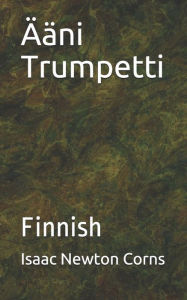 Title: ï¿½ï¿½ni Trumpetti: Finnish, Author: Isaac Newton Corns