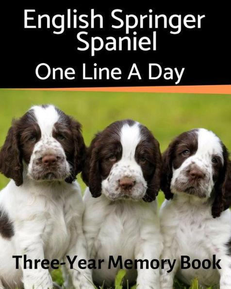 English Springer Spaniel - One Line a Day: A Three-Year Memory Book to Track Your Dog's Growth