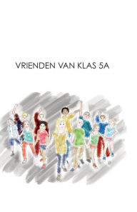 Title: Vrienden van klas 5a, Author: Mayke Thijssen
