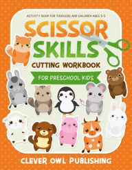Title: Scissor Skills Cutting Workbook for Preschool Kids: Activity Book for Children Ages 3-5: Cool Crafts For Toddlers and Children Ages 2-4 - Coloring and Cutting Activities Book for 2,3,4,5 years olds, Author: Katy A Cuts