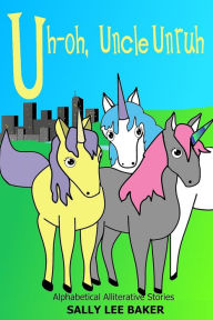 Title: Uh-oh, Uncle Unruh: A fun read-aloud illustrated tongue twisting tale brought to you by the letter 