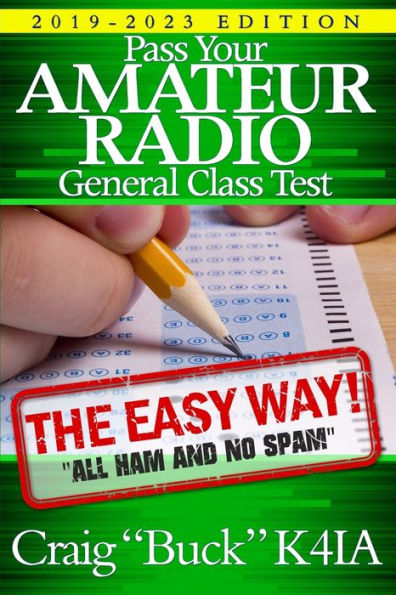 Pass Your Amateur Radio General Class Test - The Easy Way: 2019-2023 Edition