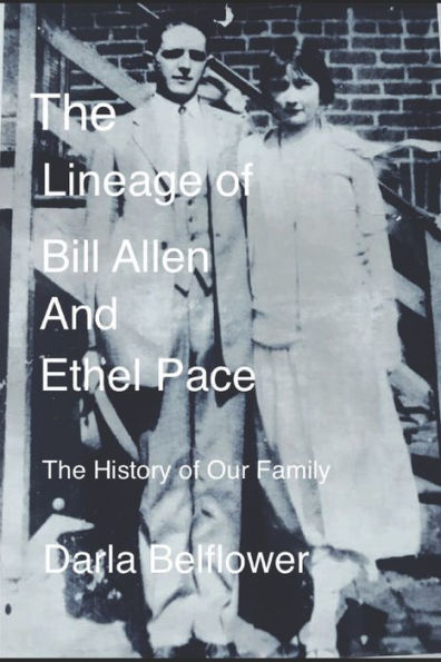 The Lineage of Bill Allen And Ethel Pace: The History Of Our Family