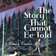 Title: The Story That Cannot Be Told, Author: J. Kasper Kramer